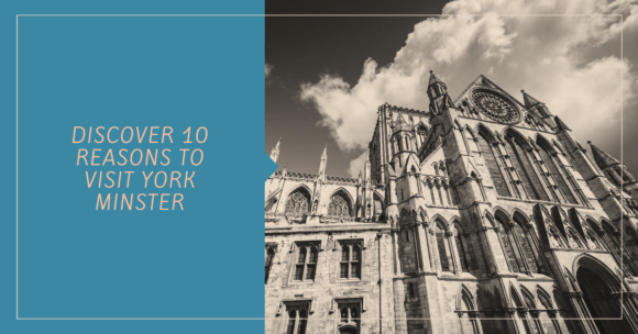 9 Reasons to go York Minster