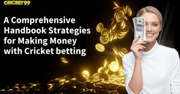 A Comprehensive Handbook Strategies for Making Money with Cricket betting