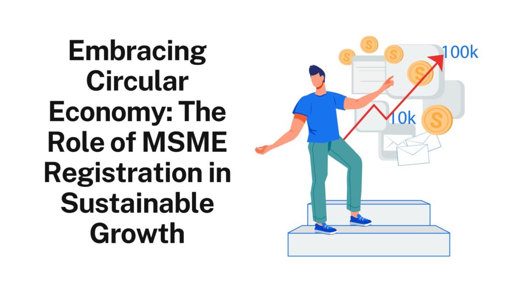 Embracing Circular Economy The Role of MSME Registration in Sustainable Growth