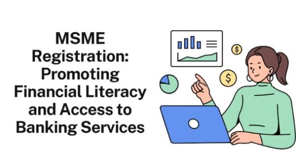 MSME Registration Promoting Financial Literacy and Access to Banking Services