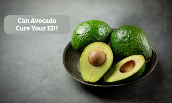 Can Avocado Cure Your ED?