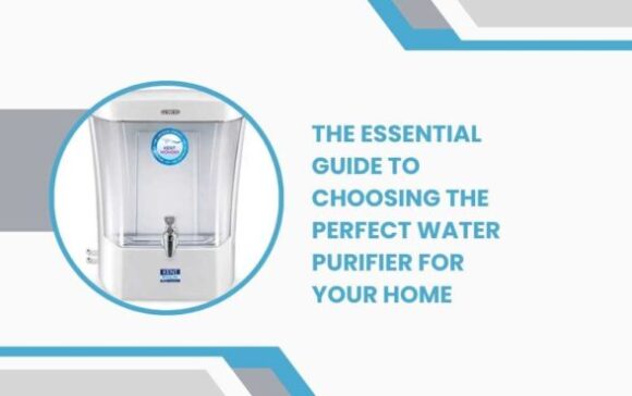 The Essential Guide to Choosing the Perfect Water Purifier for Your Home